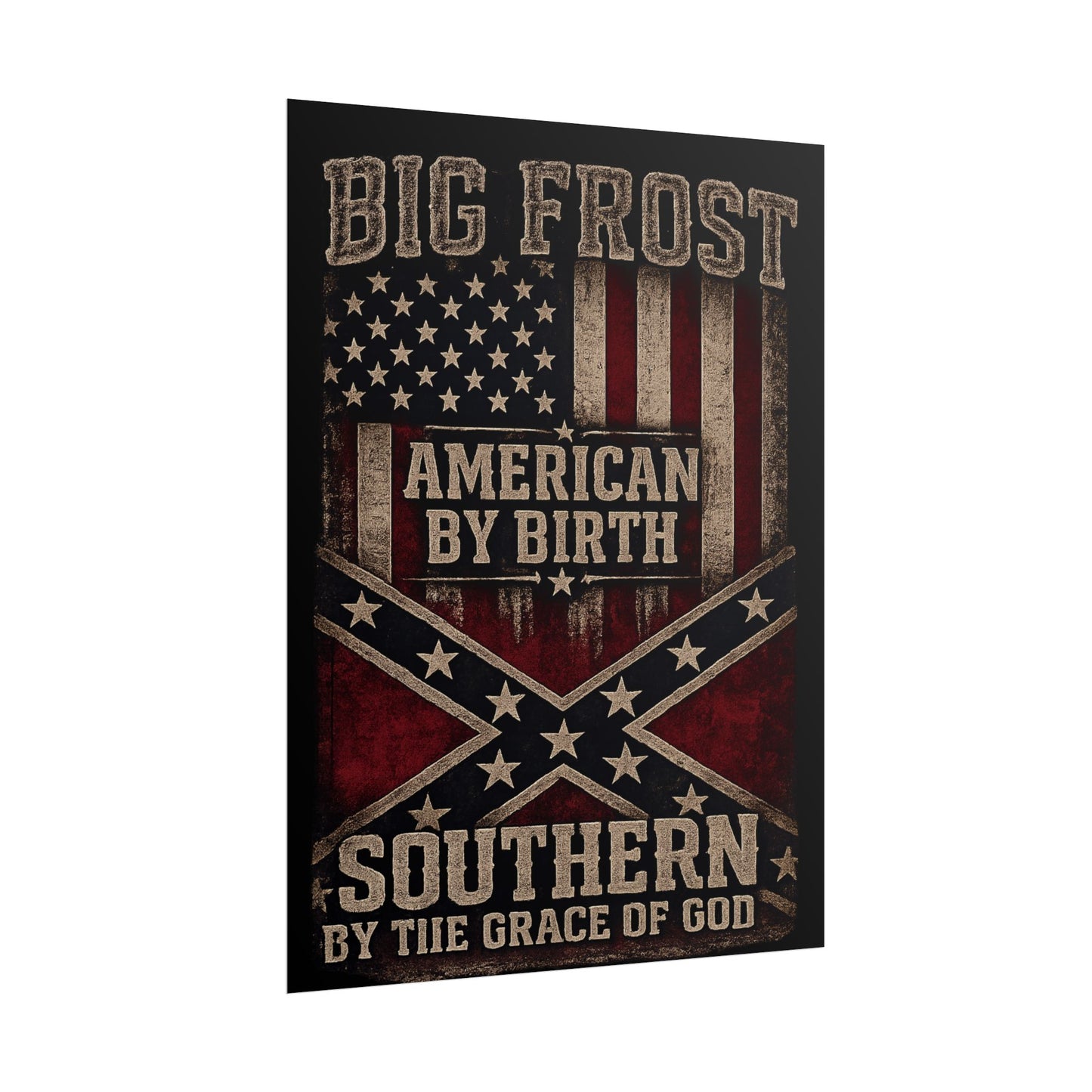 Rolled Poster — "Big Frost: American By Birth, Southern By the Grace of God" Patriotic Vintage Flag Print