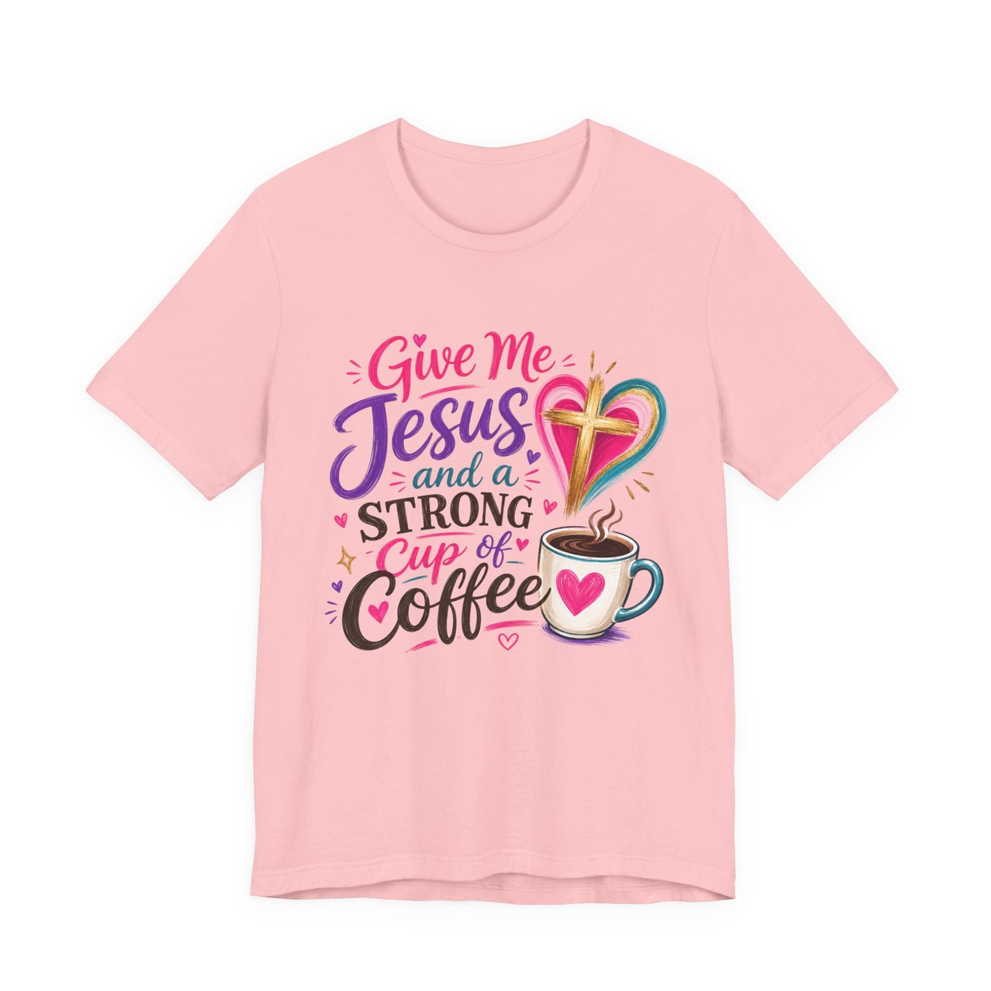 Christian Coffee T-Shirt — "Give Me Jesus and a Strong Cup of Coffee"