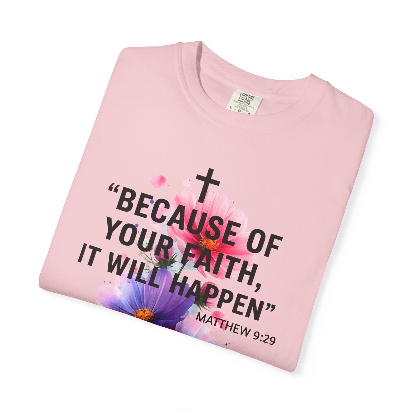 Faith T-Shirt — “Because of Your Faith, It Will Happen” Floral Christian Tee