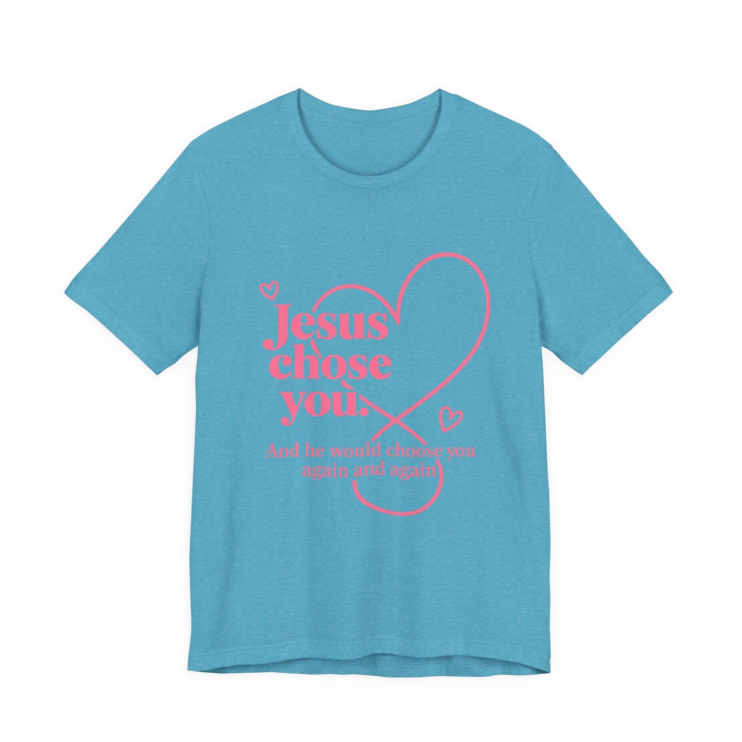 Jesus Chose You Heart Tee — Christian Faith Inspirational T-Shirt