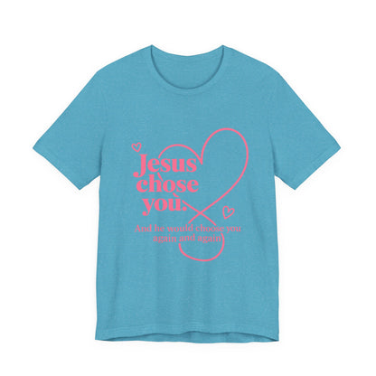 Jesus Chose You Heart Tee — Christian Faith Inspirational T-Shirt