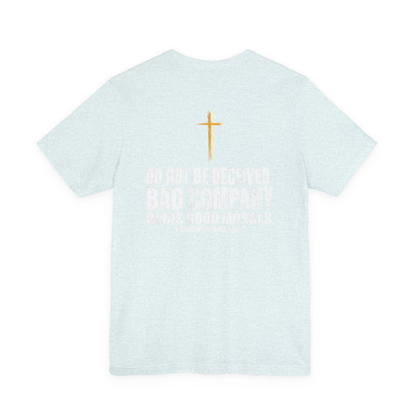Christian Cross T-Shirt — "Do Not Be Deceived, Bad Company Ruins Good Morals" (1 Corinthians 15:33)