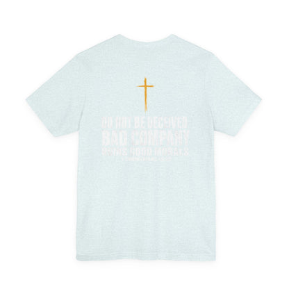 Christian Cross T-Shirt — "Do Not Be Deceived, Bad Company Ruins Good Morals" (1 Corinthians 15:33)