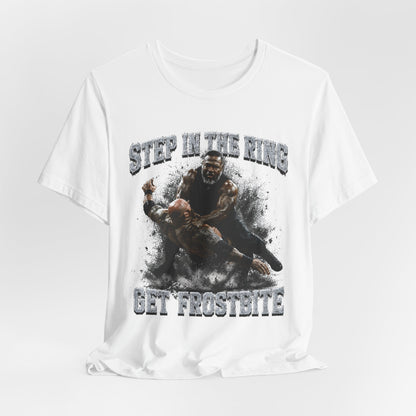 BIG FROST  T Shirt |  Step In The Ring Get Frostbite Boxing T-Shirt — Fighter Graphic Tee