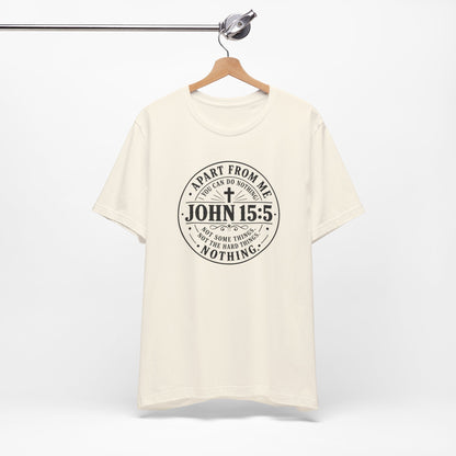 John 15:5 Christian Tee — Apart From Me You Can Do Nothing Faith T-Shirt