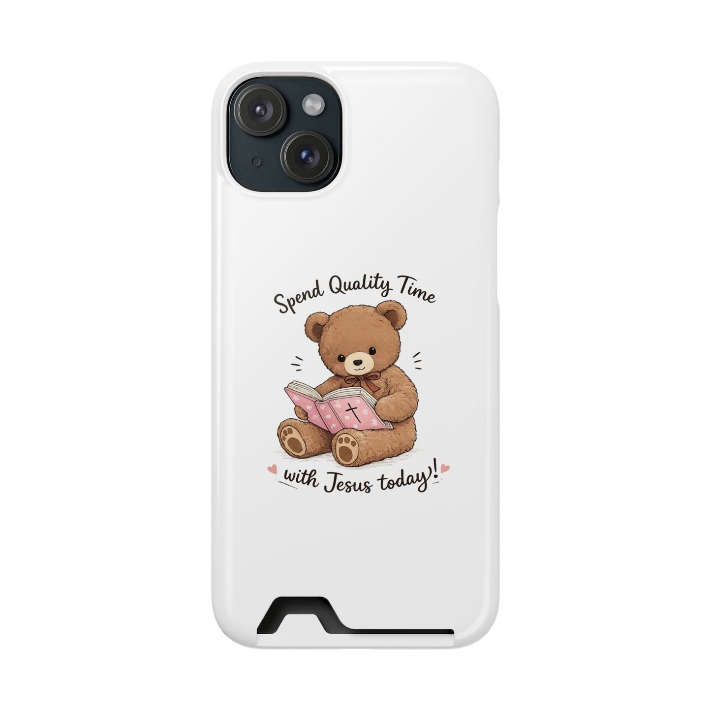 Phone Case — "Spend Quality Time with Jesus Today" Teddy Card Holder
