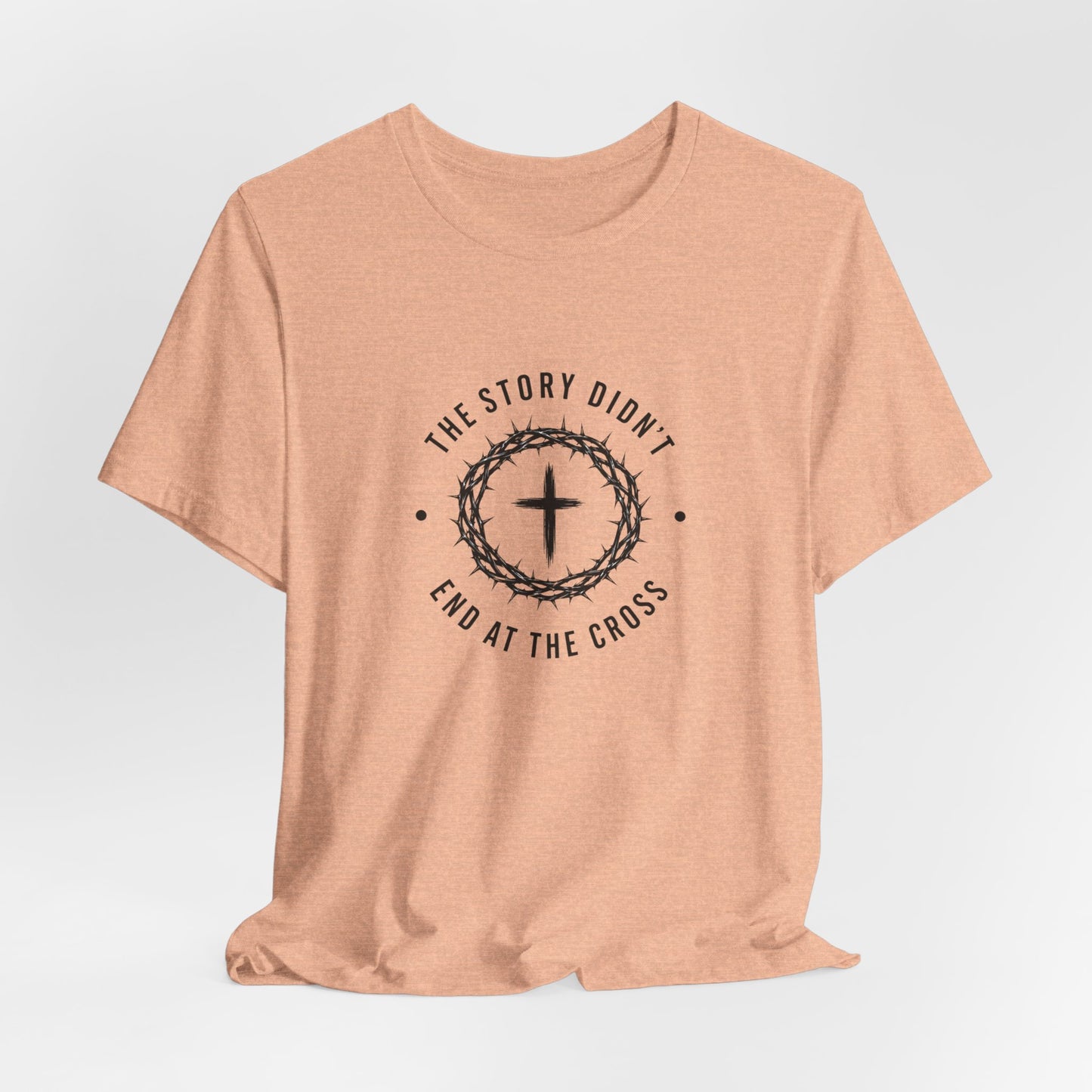 Christian T-Shirt "The Story Didn’t End at the Cross" — Faith Graphic Tee