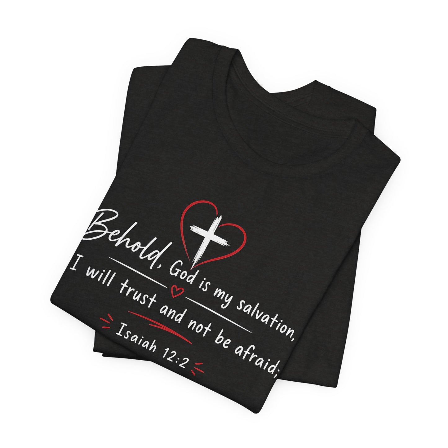 Christian Tee — "Behold, God is my salvation" Isaiah 12:2 Inspirational T-Shirt