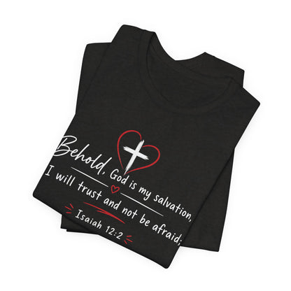 Christian Tee — "Behold, God is my salvation" Isaiah 12:2 Inspirational T-Shirt