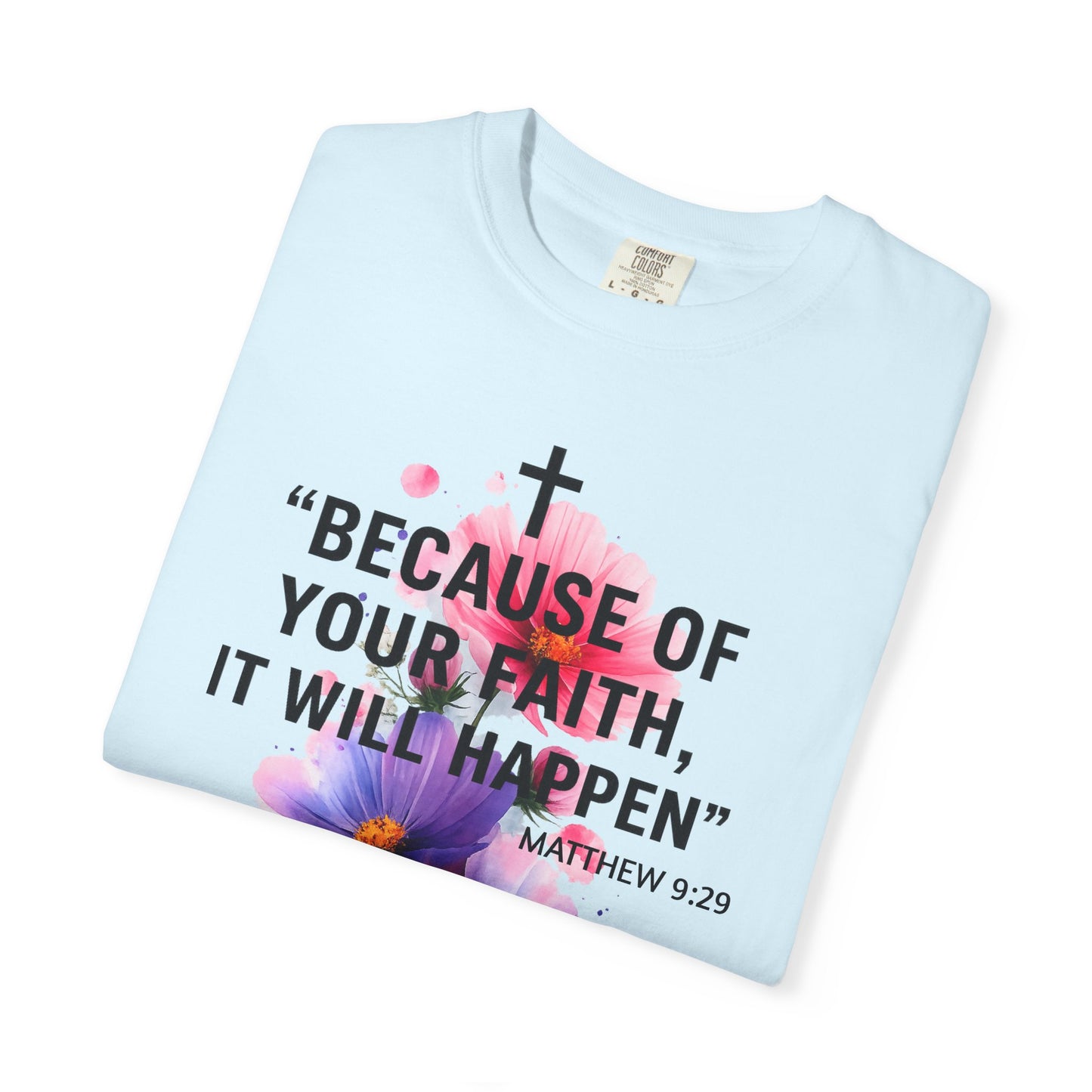 Faith T-Shirt — “Because of Your Faith, It Will Happen” Floral Christian Tee