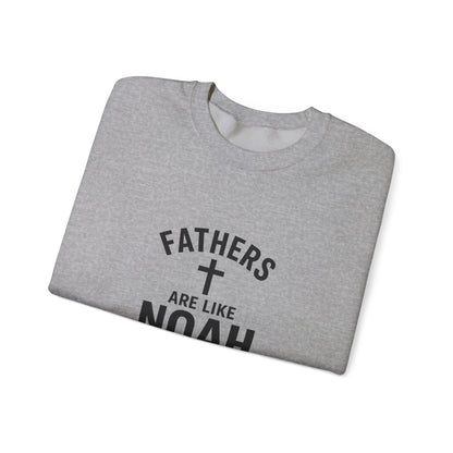 Christian Father Sweatshirt — "Fathers Are Like Noah" Inspirational Crewneck