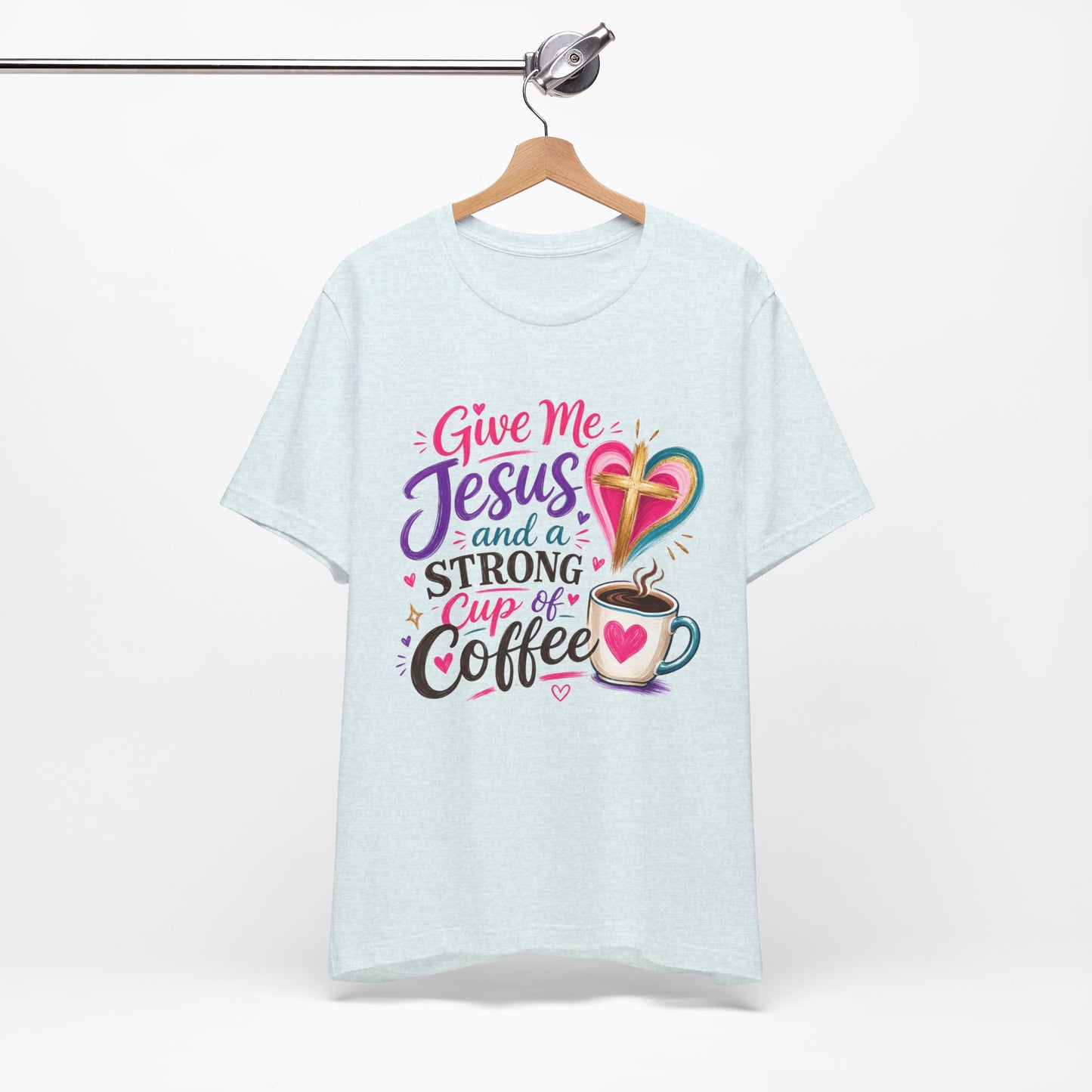Christian Coffee T-Shirt — "Give Me Jesus and a Strong Cup of Coffee"