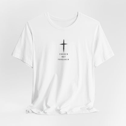 Chosen Not Forsaken Tee — Christian Cross Faith T-Shirt (1 Peter 2:9)