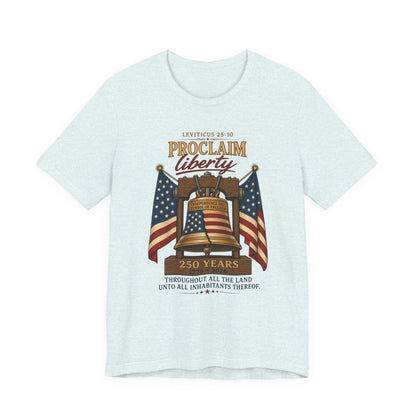 Proclaim Liberty Tee — Liberty Bell & American Flag Patriotic T-Shirt (250 Years)