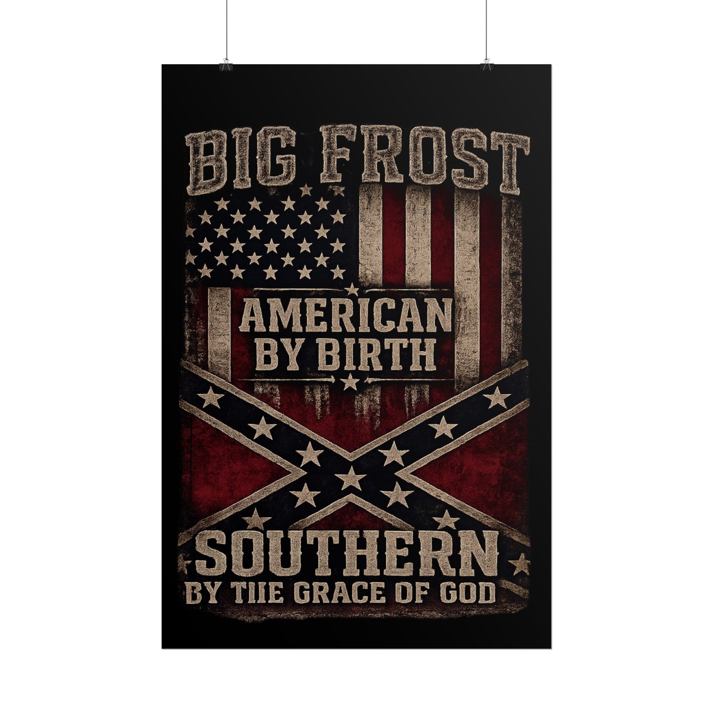 Rolled Poster — "Big Frost: American By Birth, Southern By the Grace of God" Patriotic Vintage Flag Print