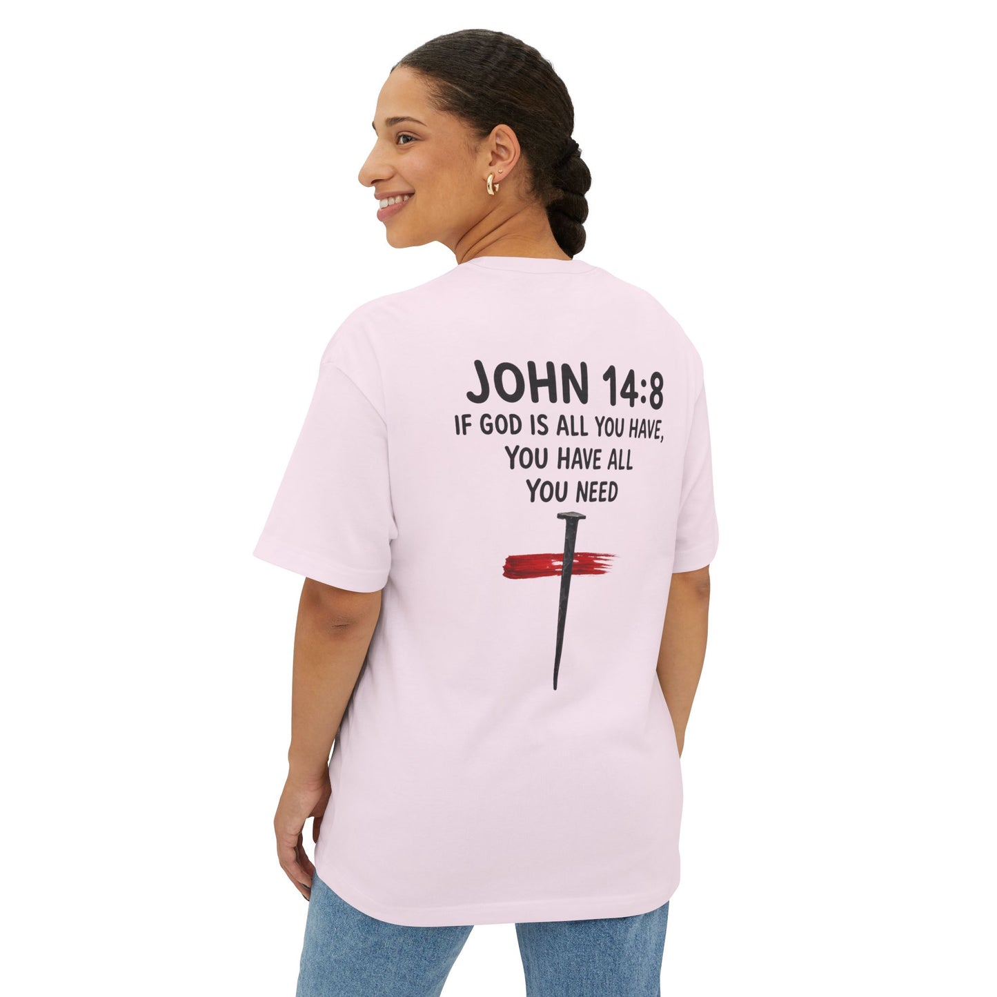UNISEX BOXY TEE John 14:8 Faith Tee — “If God Is All You Have, You Have All You Need” Oversized TEE