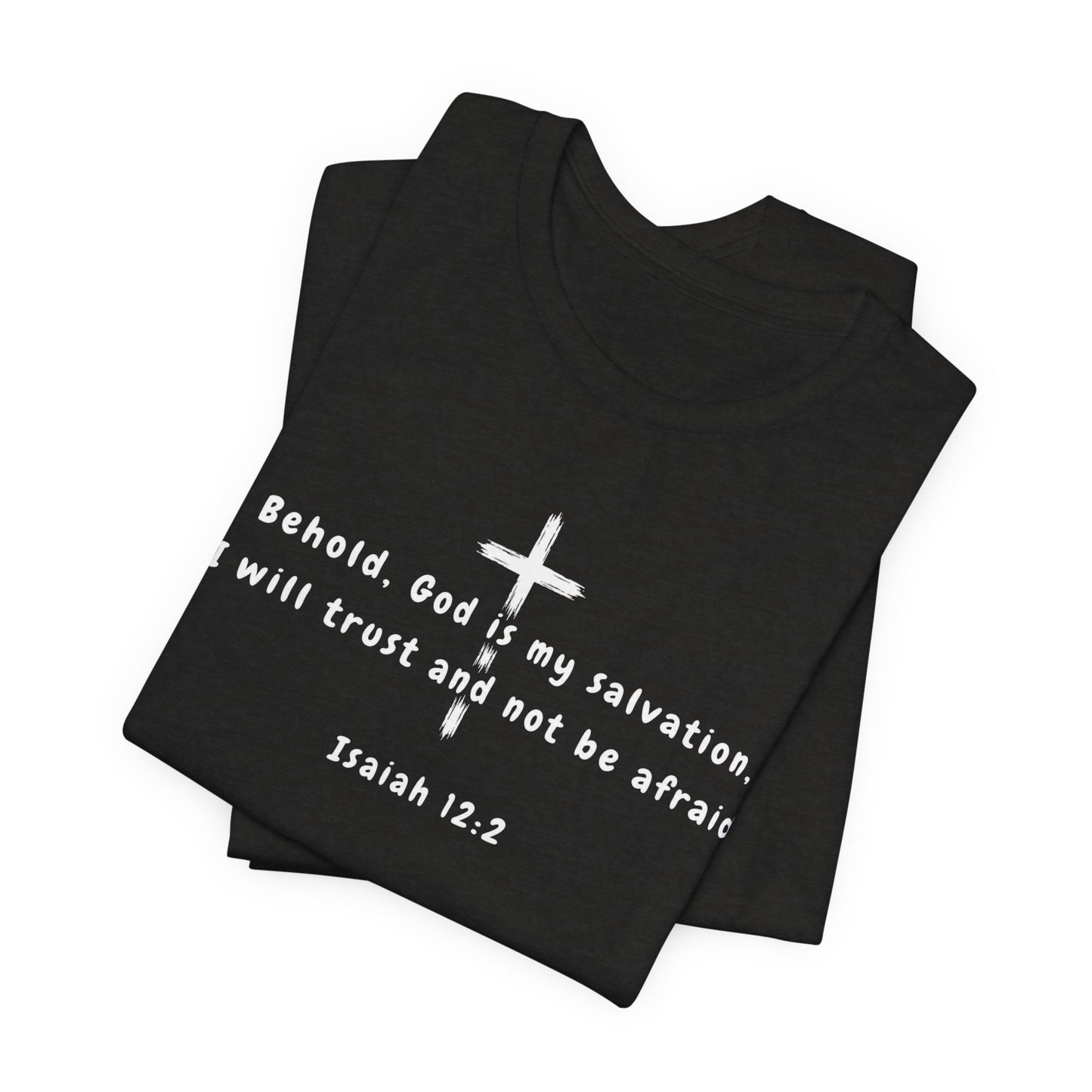 Christian T-Shirt — "Behold, God is my salvation" Isaiah 12:2 Cross Tee