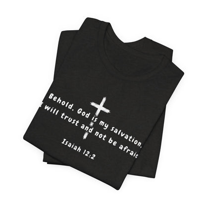 Christian T-Shirt — "Behold, God is my salvation" Isaiah 12:2 Cross Tee