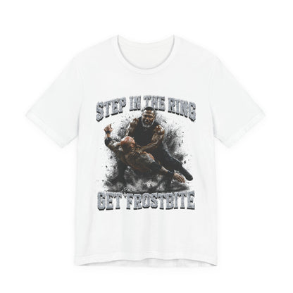 BIG FROST  T Shirt |  Step In The Ring Get Frostbite Boxing T-Shirt — Fighter Graphic Tee