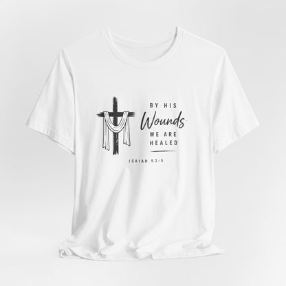 Christian T-Shirt – “By His Wounds We Are Healed” Cross Tee (Isaiah 53:5)
