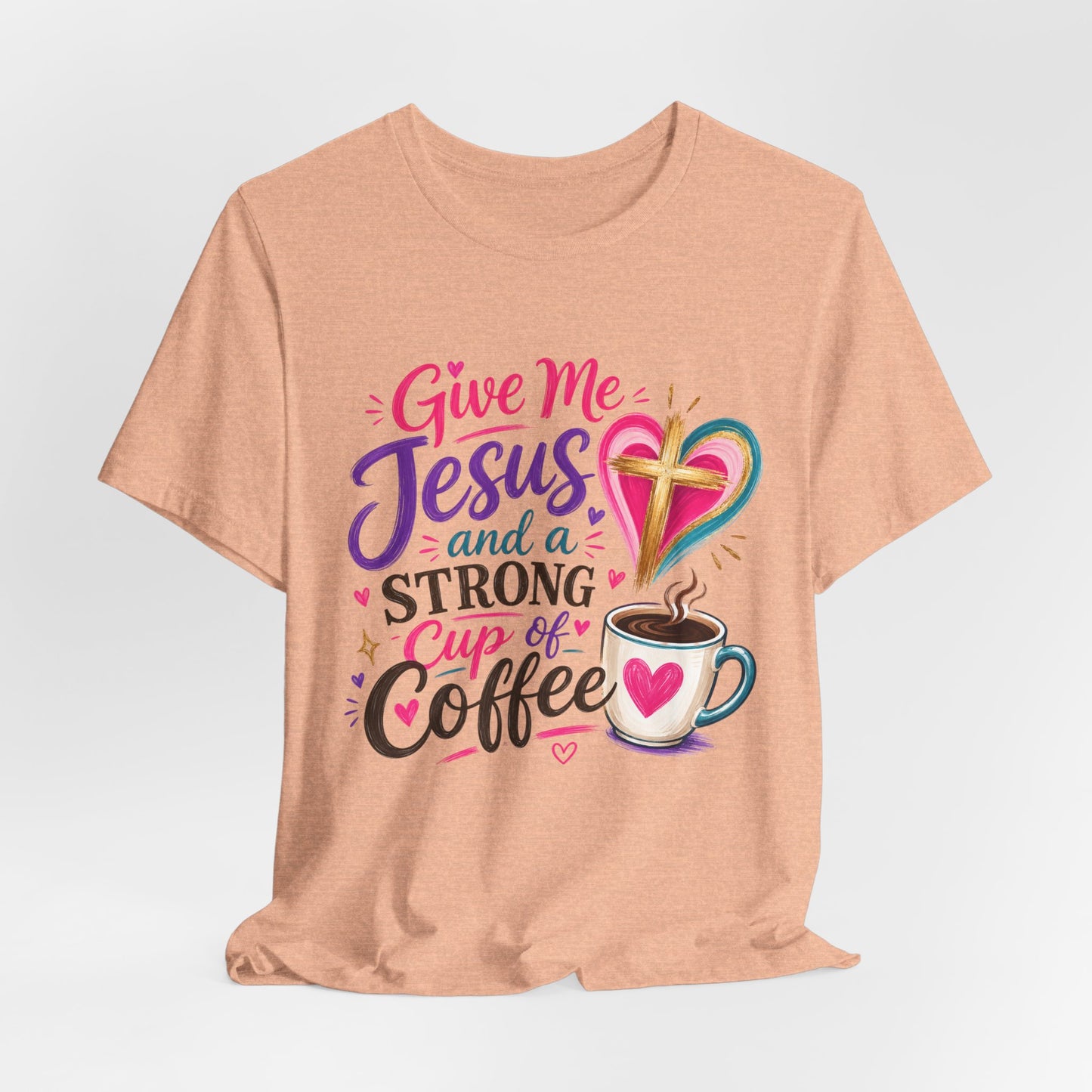 Christian Coffee T-Shirt — "Give Me Jesus and a Strong Cup of Coffee"
