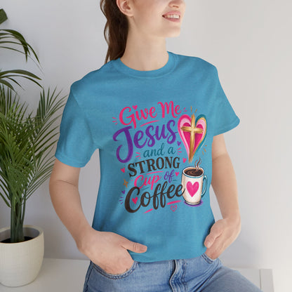 Christian Coffee T-Shirt — "Give Me Jesus and a Strong Cup of Coffee"