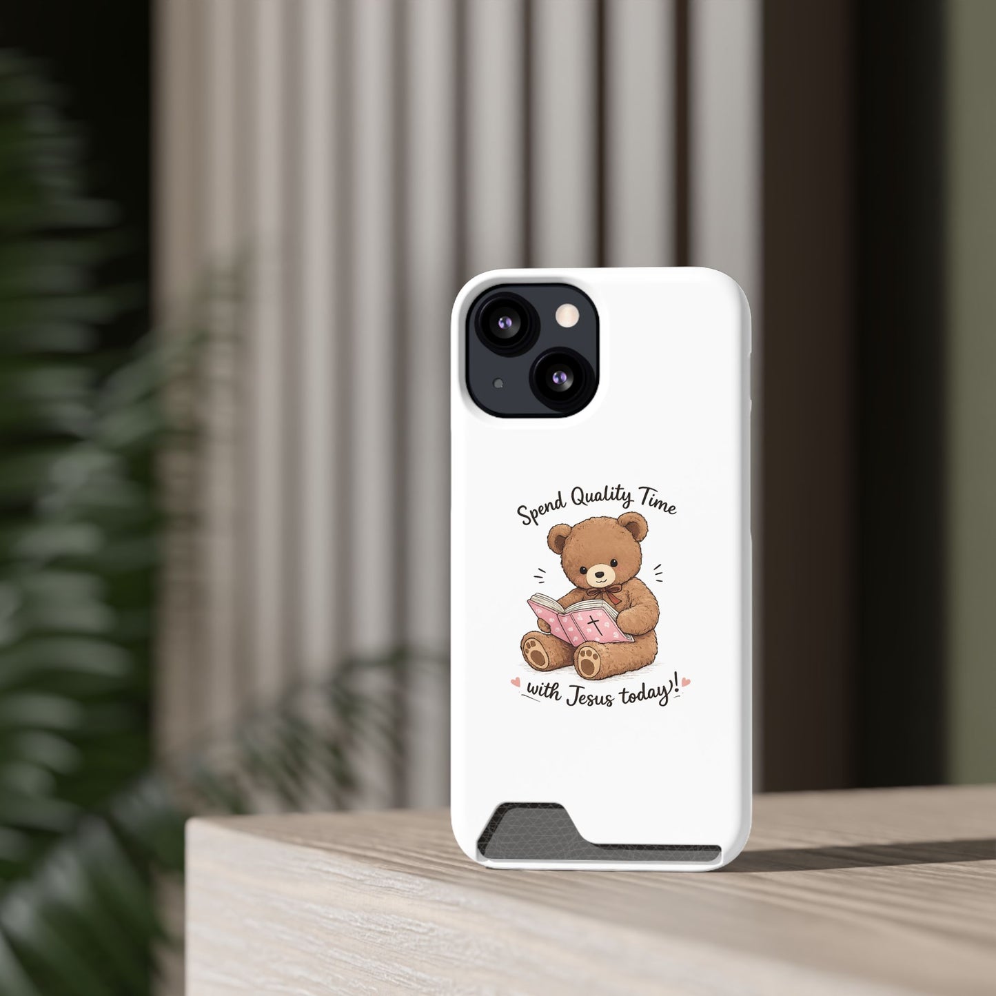 Phone Case — "Spend Quality Time with Jesus Today" Teddy Card Holder