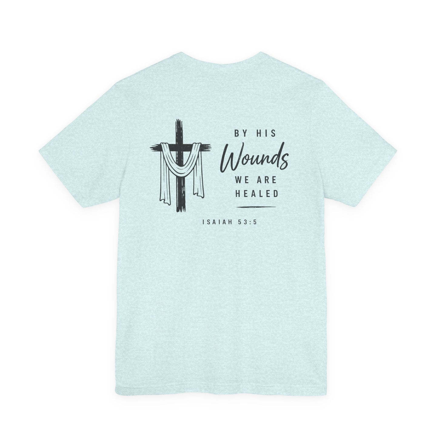 Christian Cross T-Shirt — “By His Wounds We Are Healed” Isaiah 53:5 Inspirational Tee