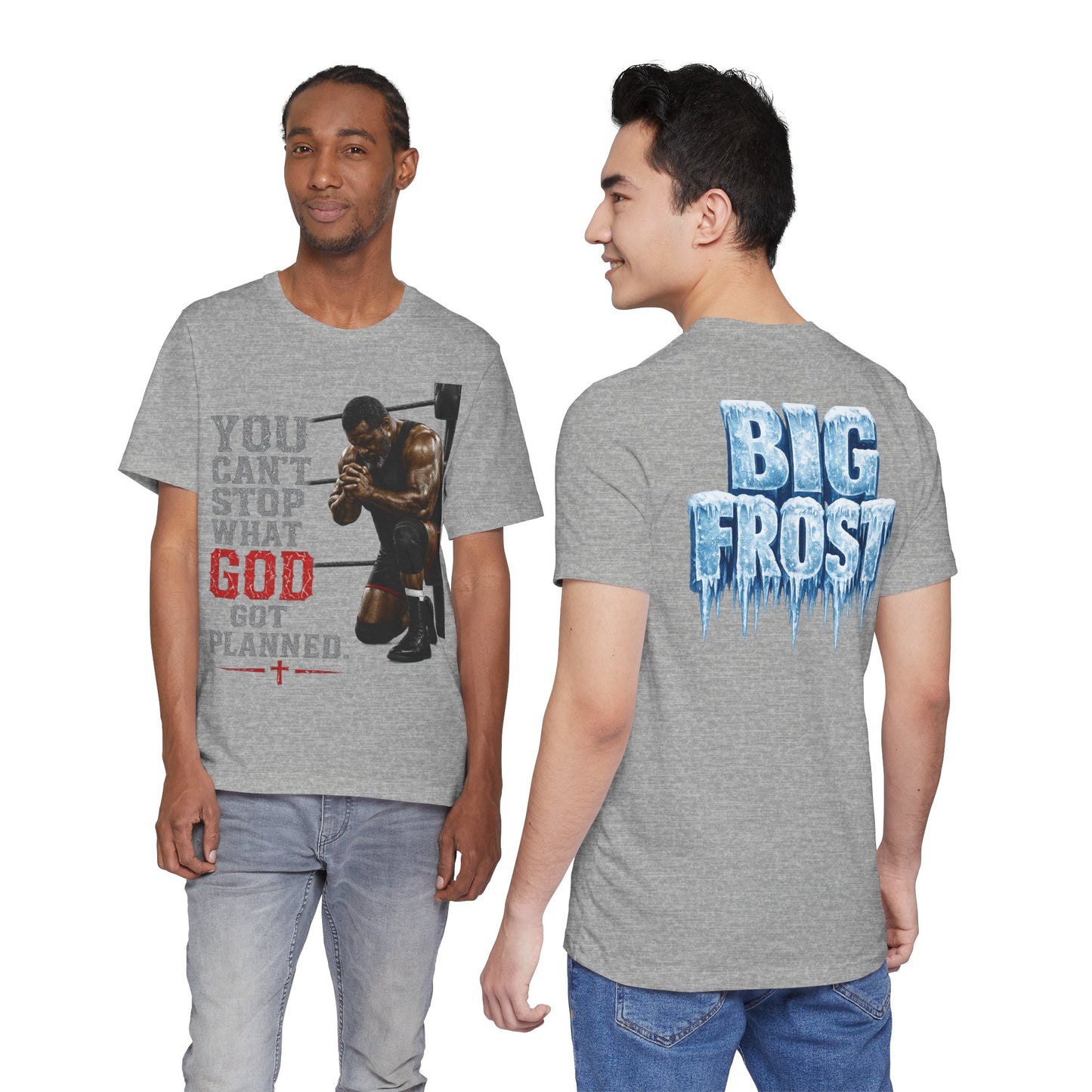 BIG FROST— "You Can't Stop What God Got Planned" UNISEX Shirt