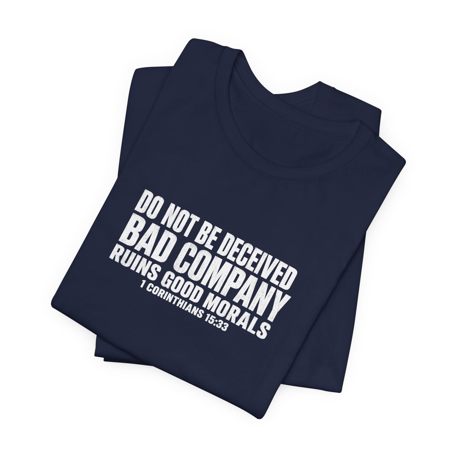 Christian Tee — “Do Not Be Deceived: Bad Company Ruins Good Morals” Short Sleeve Shirt