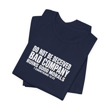 Christian Tee — “Do Not Be Deceived: Bad Company Ruins Good Morals” Short Sleeve Shirt