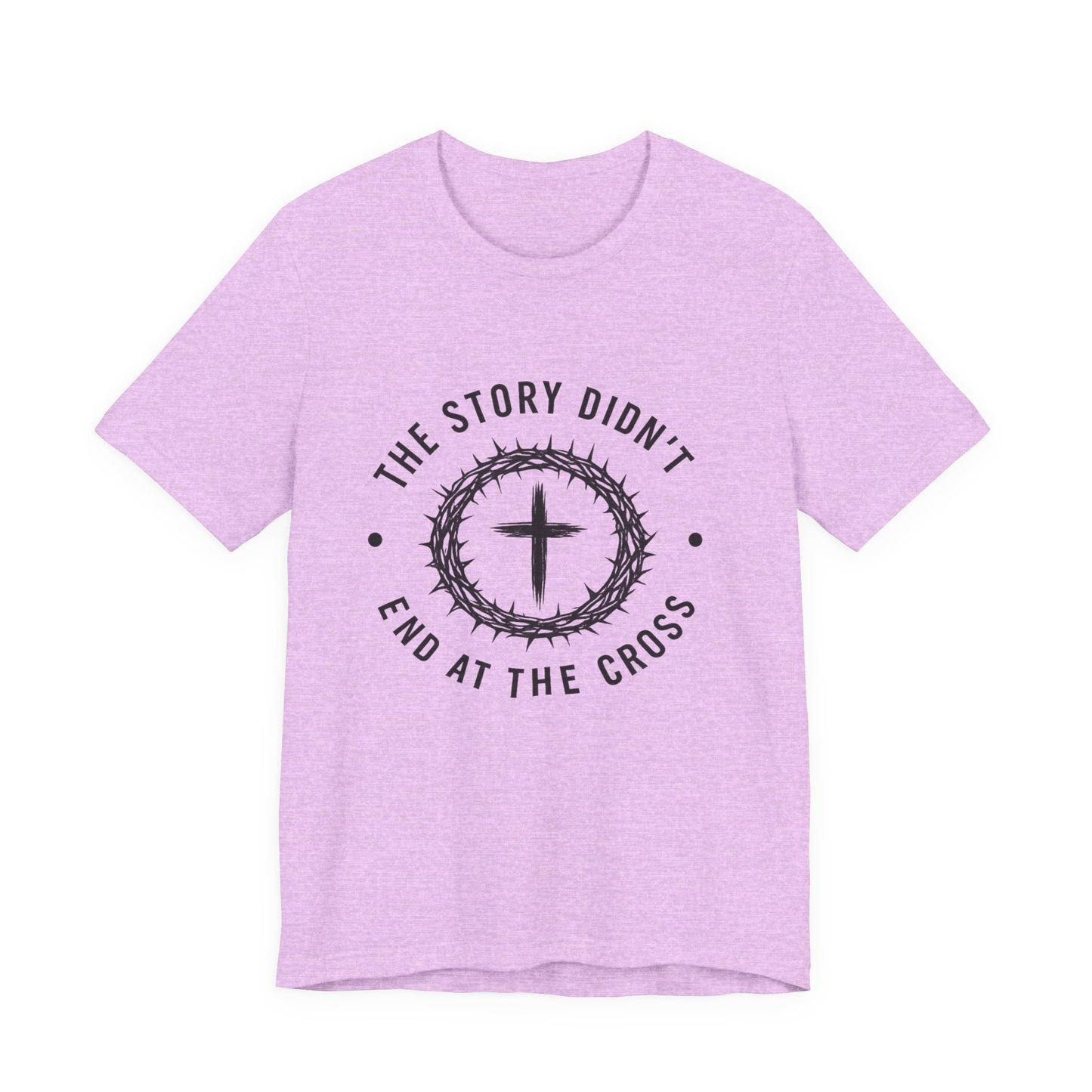 Christian Cross T-Shirt — "The Story Didn't End at the Cross" Inspirational Faith Tee