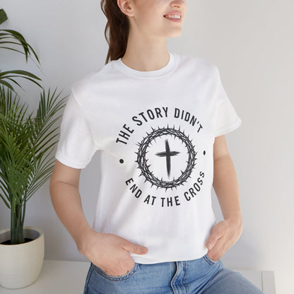 Christian Cross T-Shirt — "The Story Didn't End at the Cross" Inspirational Faith Tee
