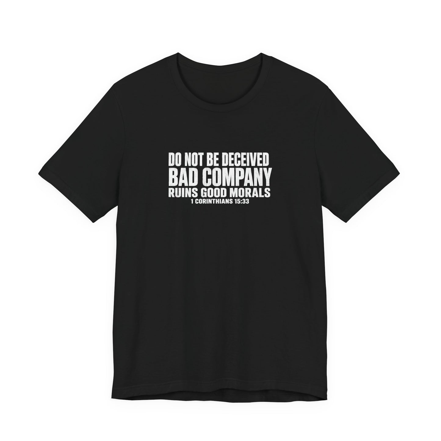 Christian Tee — “Do Not Be Deceived: Bad Company Ruins Good Morals” Short Sleeve Shirt
