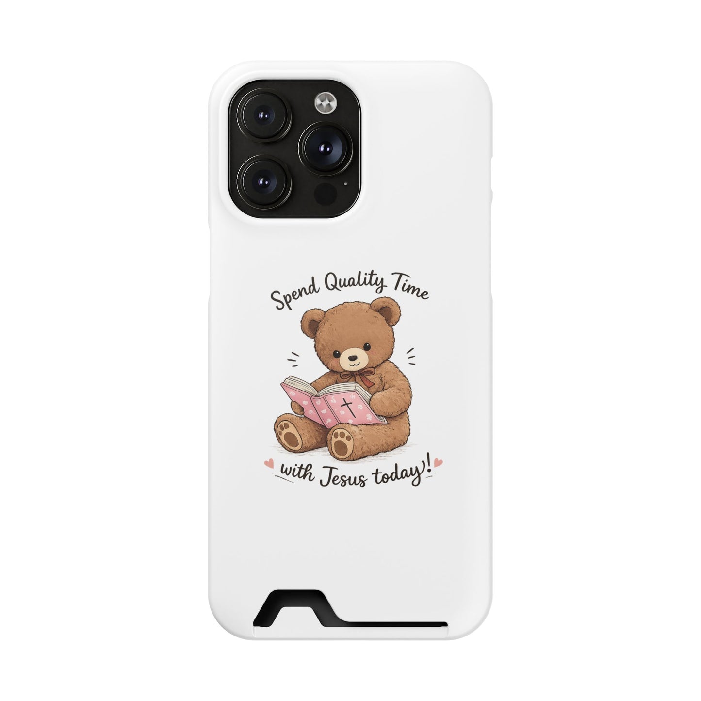 Phone Case — "Spend Quality Time with Jesus Today" Teddy Card Holder