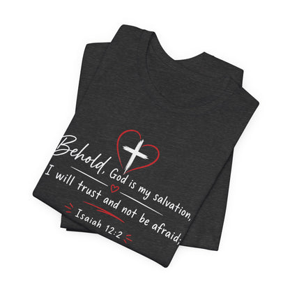 Christian Tee — "Behold, God is my salvation" Isaiah 12:2 Inspirational T-Shirt