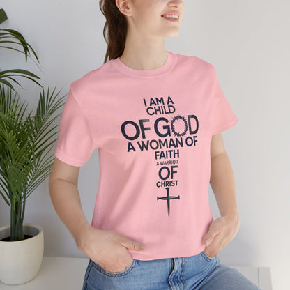 Christian Women’s Faith T‑Shirt — “I Am a Child of God, A Woman of Faith, A Warrior of Christ”