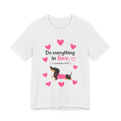 Do Everything in Love Tee — Cute Dachshund Christian Valentine T-Shirt