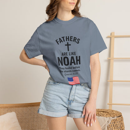 Patriotic Fathers Are Like Noah T-Shirt — "They Build Before the Storm Comes" (America 250)