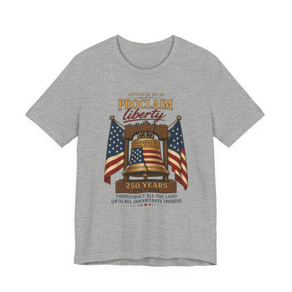 Proclaim Liberty Tee — Liberty Bell & American Flag Patriotic T-Shirt (250 Years)