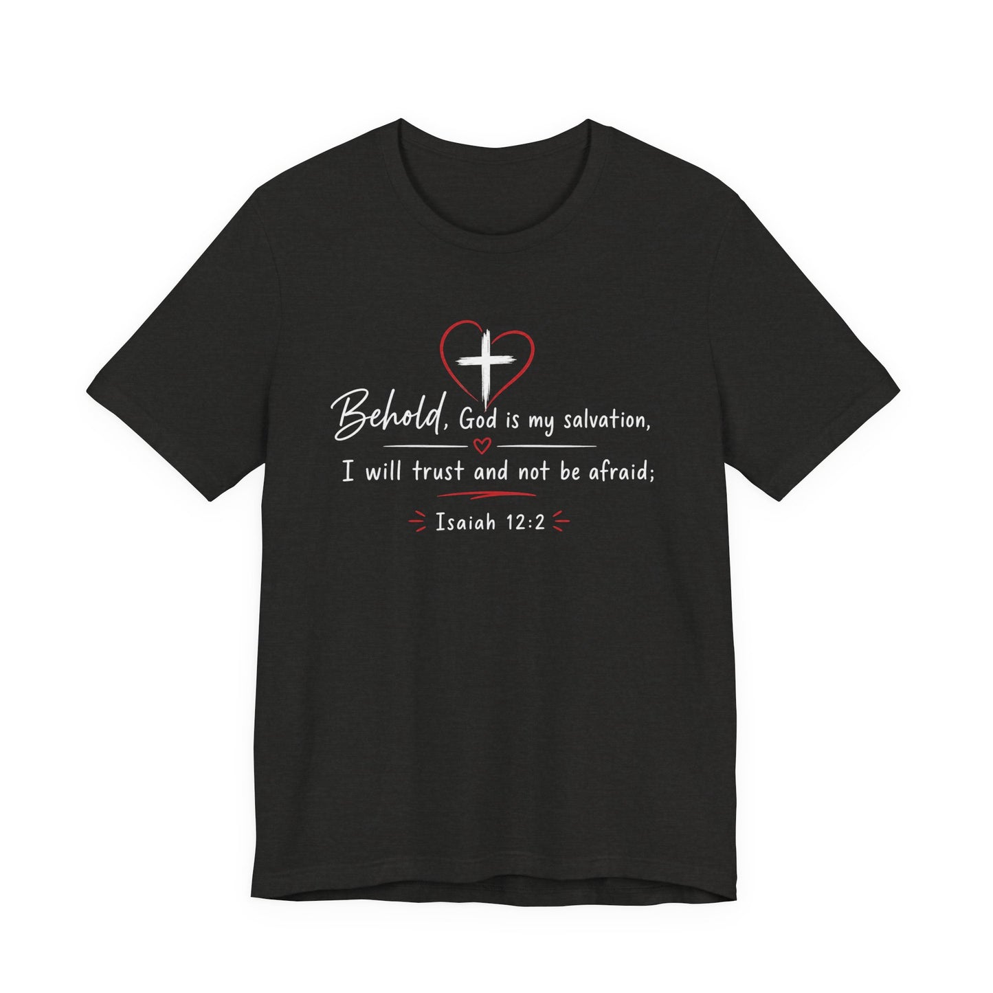 Christian Tee — "Behold, God is my salvation" Isaiah 12:2 Inspirational T-Shirt