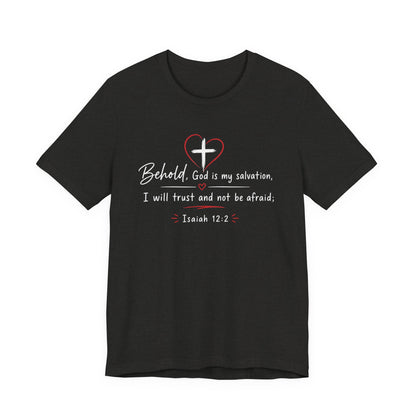 Christian Tee — "Behold, God is my salvation" Isaiah 12:2 Inspirational T-Shirt