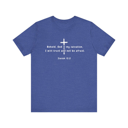 Christian T-Shirt — "Behold, God is my salvation" Isaiah 12:2 Cross Tee