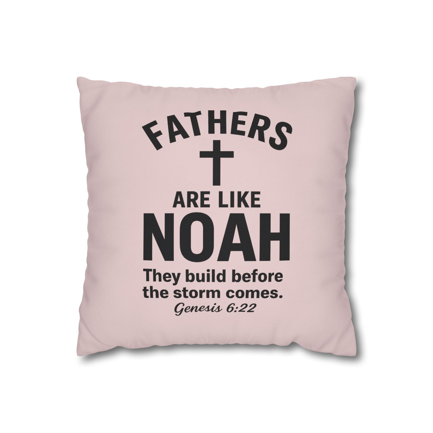 Fathers Are Like Noah Square Throw Pillowcase – Biblical Father’s Day Gift