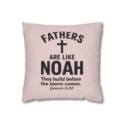 Fathers Are Like Noah Square Throw Pillowcase – Biblical Father’s Day Gift