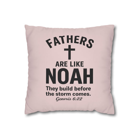 Fathers Are Like Noah Square Throw Pillowcase – Biblical Father’s Day Gift