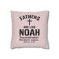 Fathers Are Like Noah Square Throw Pillowcase – Biblical Father’s Day Gift
