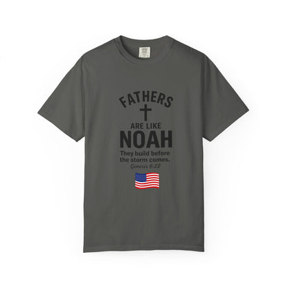 Patriotic Fathers Are Like Noah T-Shirt — "They Build Before the Storm Comes" (America 250)
