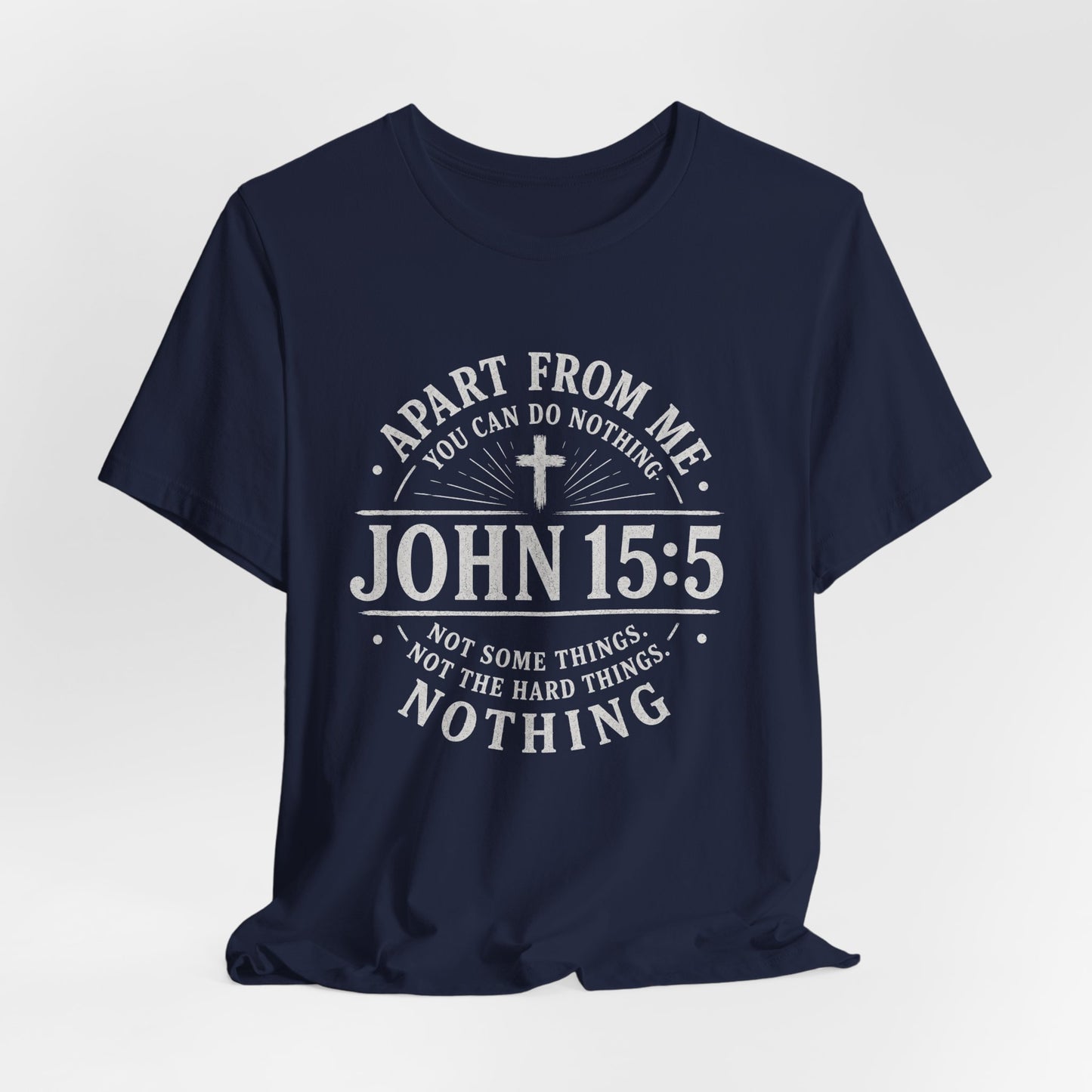 John 15:5 Scripture T-Shirt — Apart From Me You Can Do Nothing Christian Tee