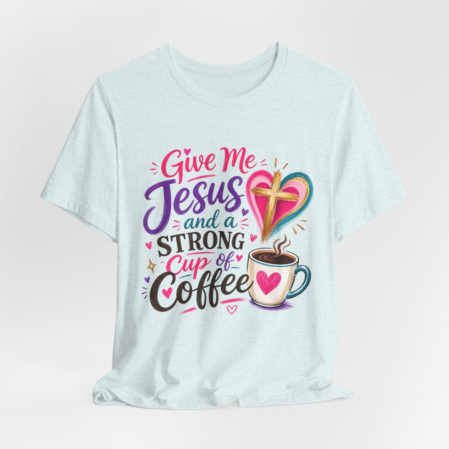 Christian Coffee T-Shirt — "Give Me Jesus and a Strong Cup of Coffee"
